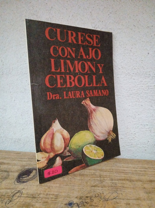 CURESE CON AJO LIMON Y CEBOLLA POR DRA. LAURA SAMANO USADO SALUD LITERARIO 305