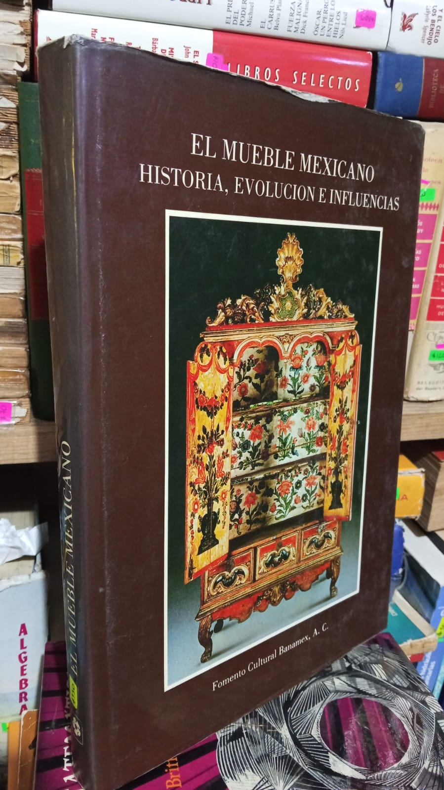 EL MUEBLE MEXICANO HISTORIA, EVOLUCION E INFLUENCIAS DE FOMENTO CULTURAL BANAMEX USADO HISTORIA JUAREZ 507