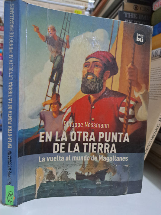 EN LA OTRA PUNTA DE LA TIERRA LA VUELTA AL MUNDO DE MAGALLANES PHILIPPE NESSMANN USADO NOVELA JUÁREZ
