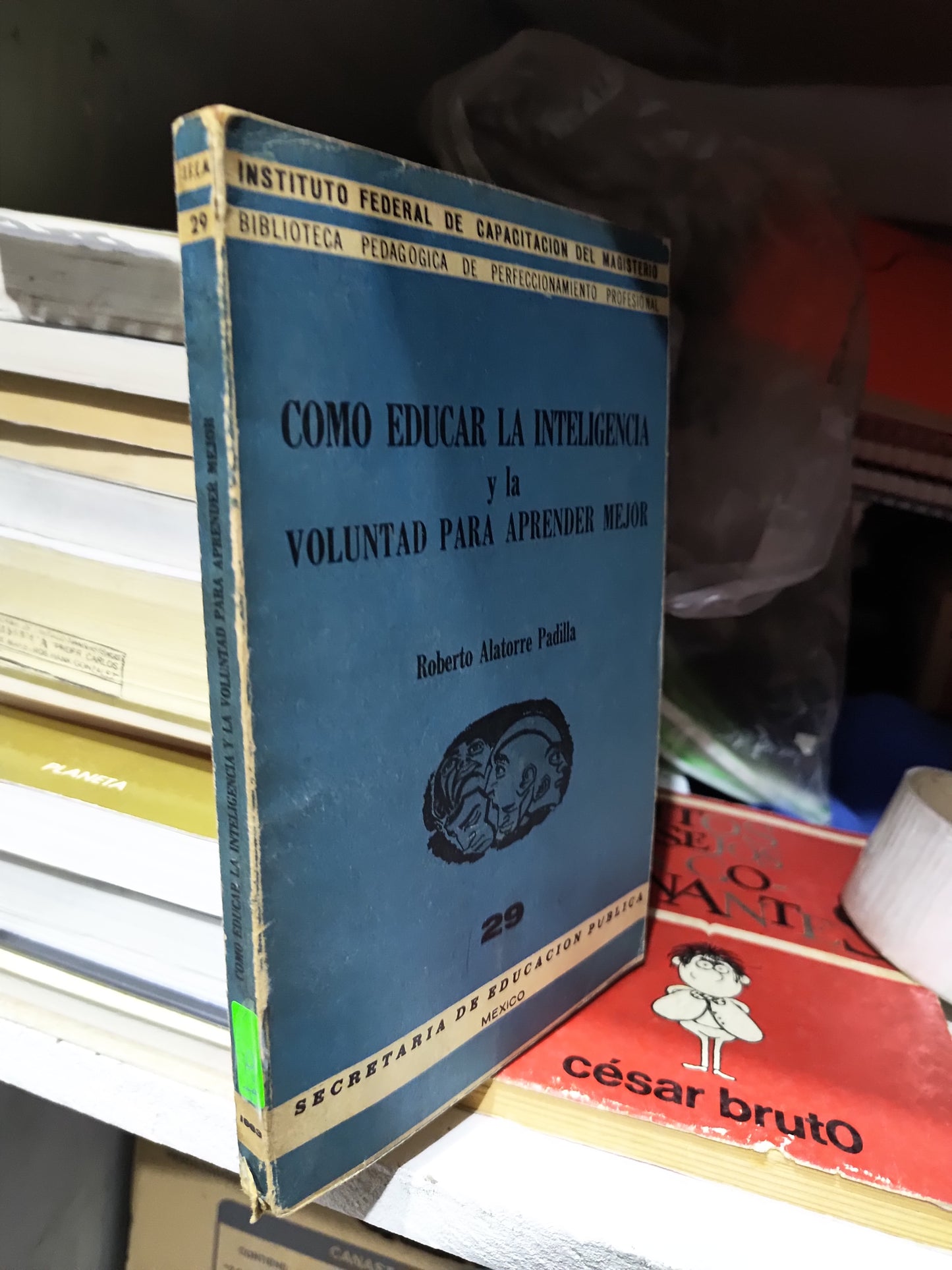 COMO EDUCAR LA INTELIGENCIA Y LA VOLUNTAD PARA APRENDER MEJOR POR ROBERTO ALATORRE PADILLA USADO EDUCACION JUAREZ 507