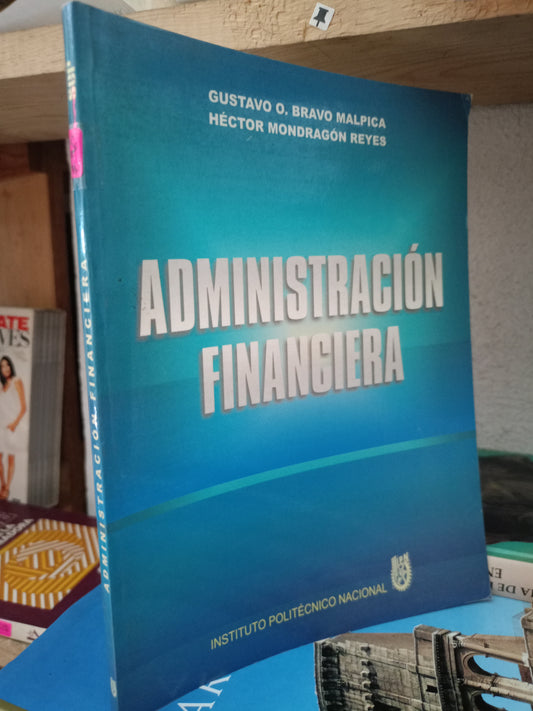 ADMINISTRACION FINANCIERA POR GUSTAVO O. BRAVO MALPICA Y HECTOR MONDRAGON REYES USADO ADMIN LITERARIO 305