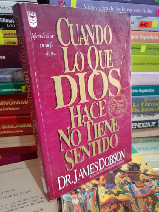 CUANDO LO QUE DIOS HACE NO TIENE SENTIDO POR DR. JAMES DOBSON USADO RELIGIÓN LITERARIO 305