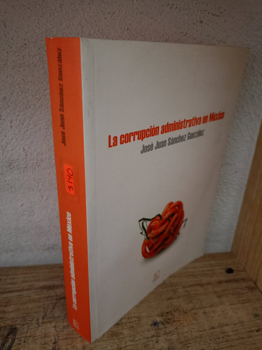 LA CORRUPCIÓN ADMINISTRATIVA EN MÉXICO POR JOSÉ JUAN SÁNCHEZ GONZÁLEZ USADO DERECHO LITERARIO 305