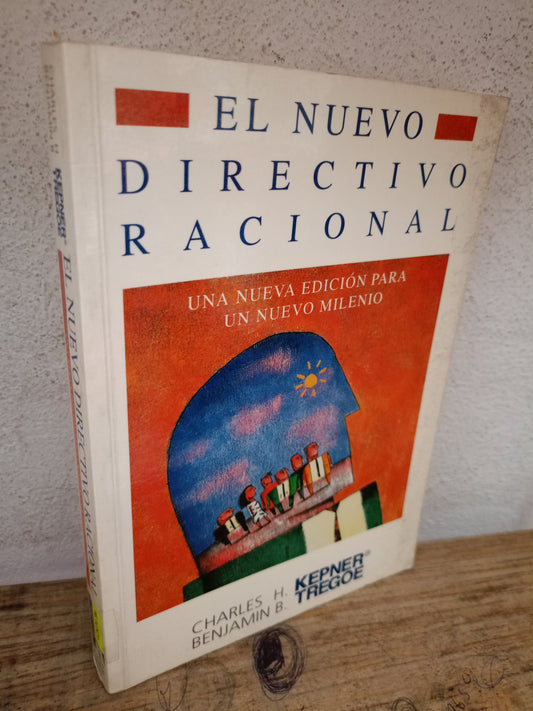 EL NUEVO DIRECTORIO RACIONAL UNA NUEVA EDICIÓN PARA UN NUEVO MILENIO POR CHARLES H. KEPNER Y BENJAMIN B. TREGOE USADO ADMINISTRACIÓN LITERARIO 305