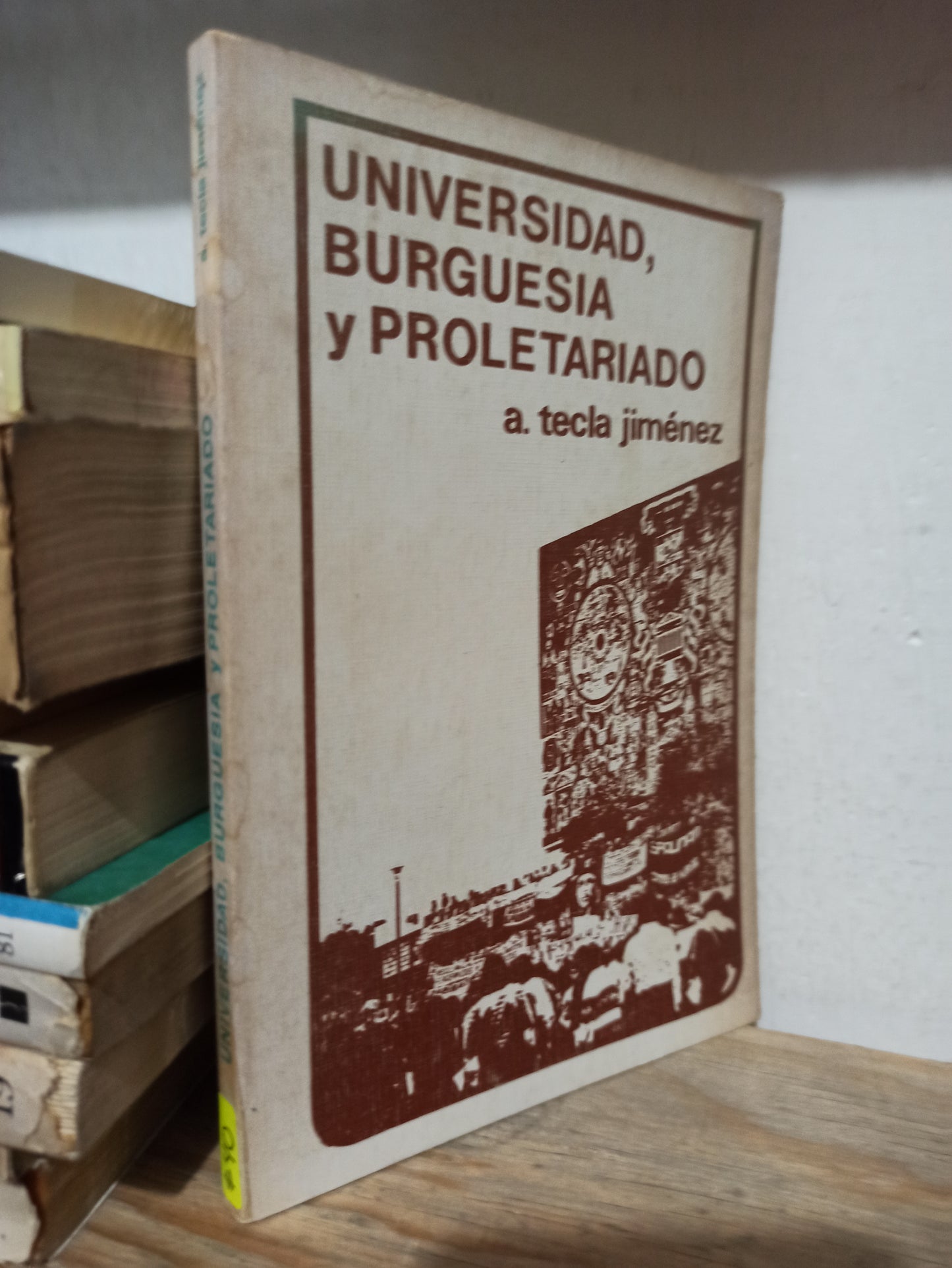 UNIVERSIDAD BURGUESIA Y PROLETARIO POR A. TECLA JIMENEZ USADO HISTORIA JUÁREZ