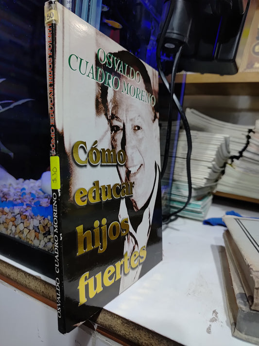 COMO EDUCAR HIJOS FUERTES POR OSVALDO CUADRO MORENO USADO SUP PERSONAL JUAREZ