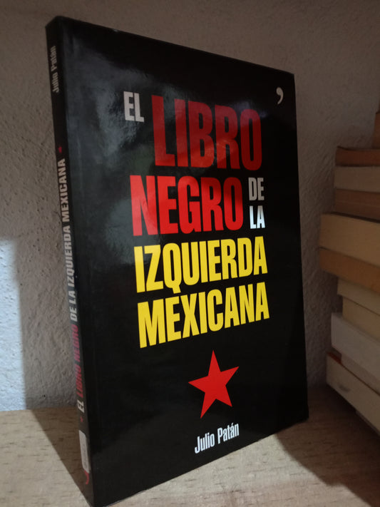 EL LIBRO NEGRO DE LA IZQUIERDA MEXICANA POR JULIO PATAN USADO POLITICA LITERARIO 305