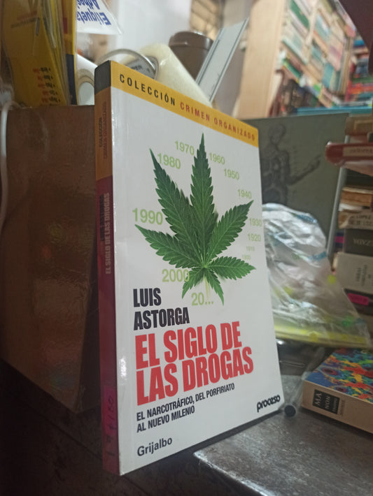 EL SIGLO DE LAS DROGAS POR LUIS ASTORGA USADO POLITICA ALDAMA