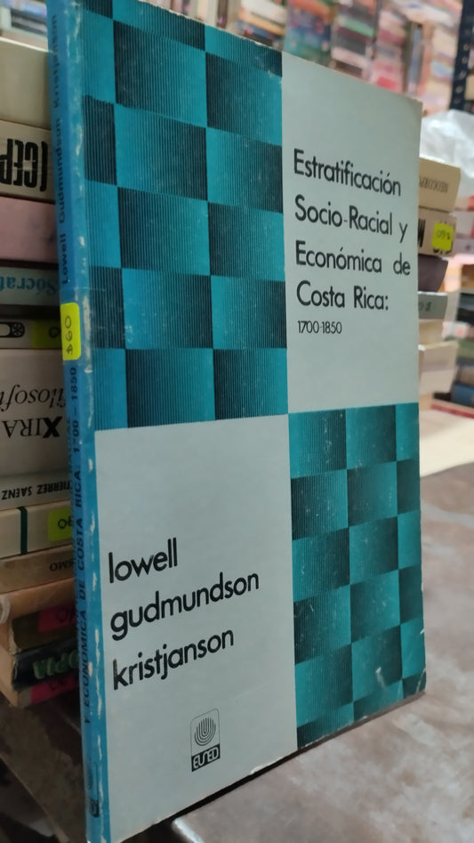 ESTRATIGICACION SOCIO RACIAL Y ECONOMICA DE COSTA RICA 1700 1850 POR LOWELL GUDMUNDSON KRISTJANSON LIBRO USADO SOCIOLOGIA ALDAMA