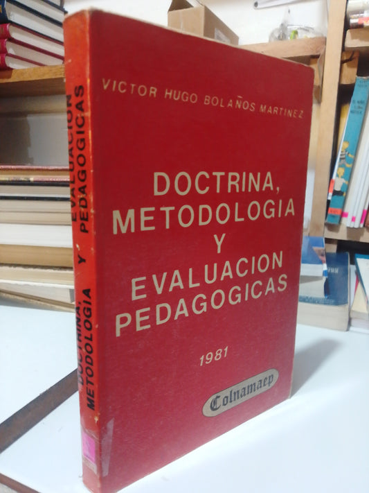 DOCTRINA METODOLOGICA Y EVALUACION PEDAGOGICAS POR VICTOR HUGO BOLAÑOS USADA EDUCACIÓN JUÁREZ