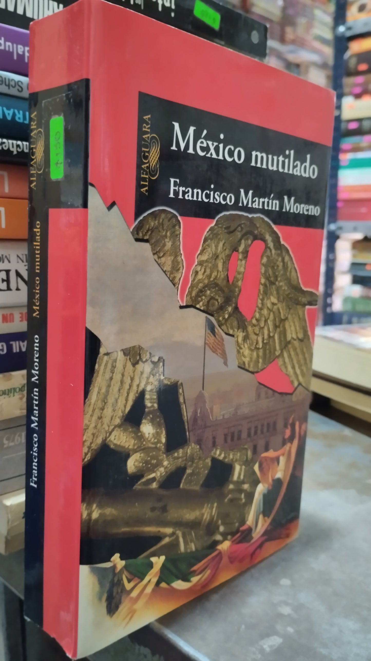 MEXICO MUTILADO POR FRANCISCO MARTIN MORENO LIBRO USADO POLITICA ALDAMA