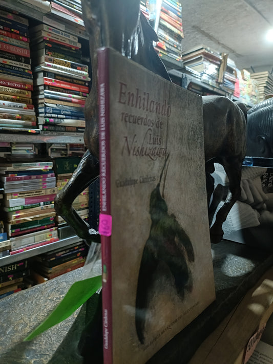 ENHILANDO RECUERDOS DE LUIS NISHIZAURA POR GUADALUPE CARDENAS USADO ARTE ALDAMA
