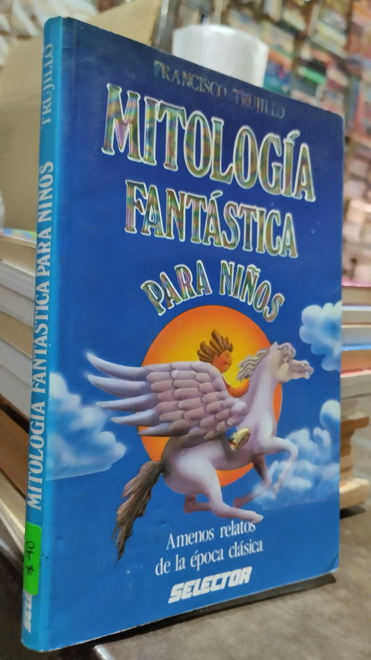 MITOLOGIA FANTASTICA PARA NIÑOS POR FRANCISCO TRUJILLO LIBRO USADO INFANTIL ALDAMA