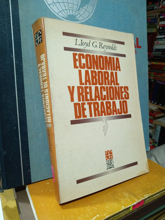 ECONOMIA LABORAL Y RELACIONES DE TRABAJO POR LIOYD G REYNOLDS USADO ADMINISTRACIÓN JUÁREZ