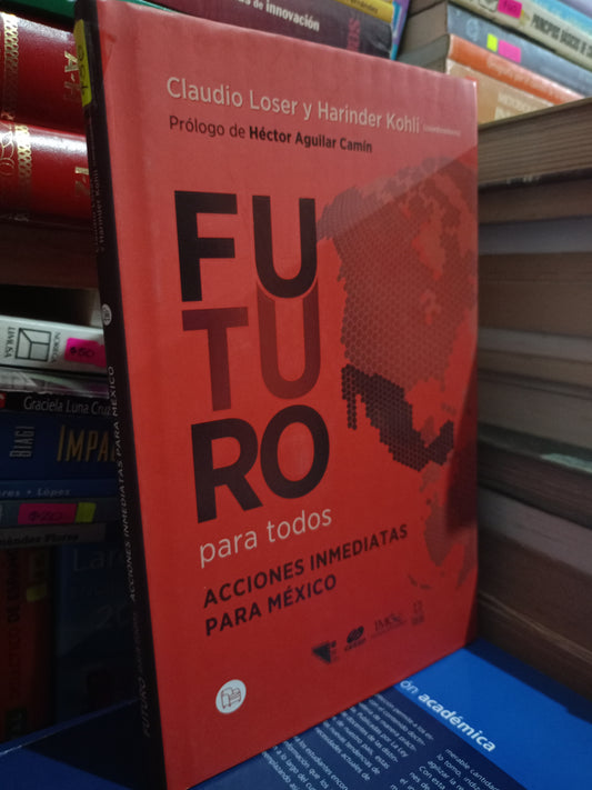 FUTURO PARA TODOS ACCIONES INMEDIATAS PARA MEXICO POR CLAUDIO LOSER Y HARINDER KOHLI USADO POLITICA LITERARIO 305