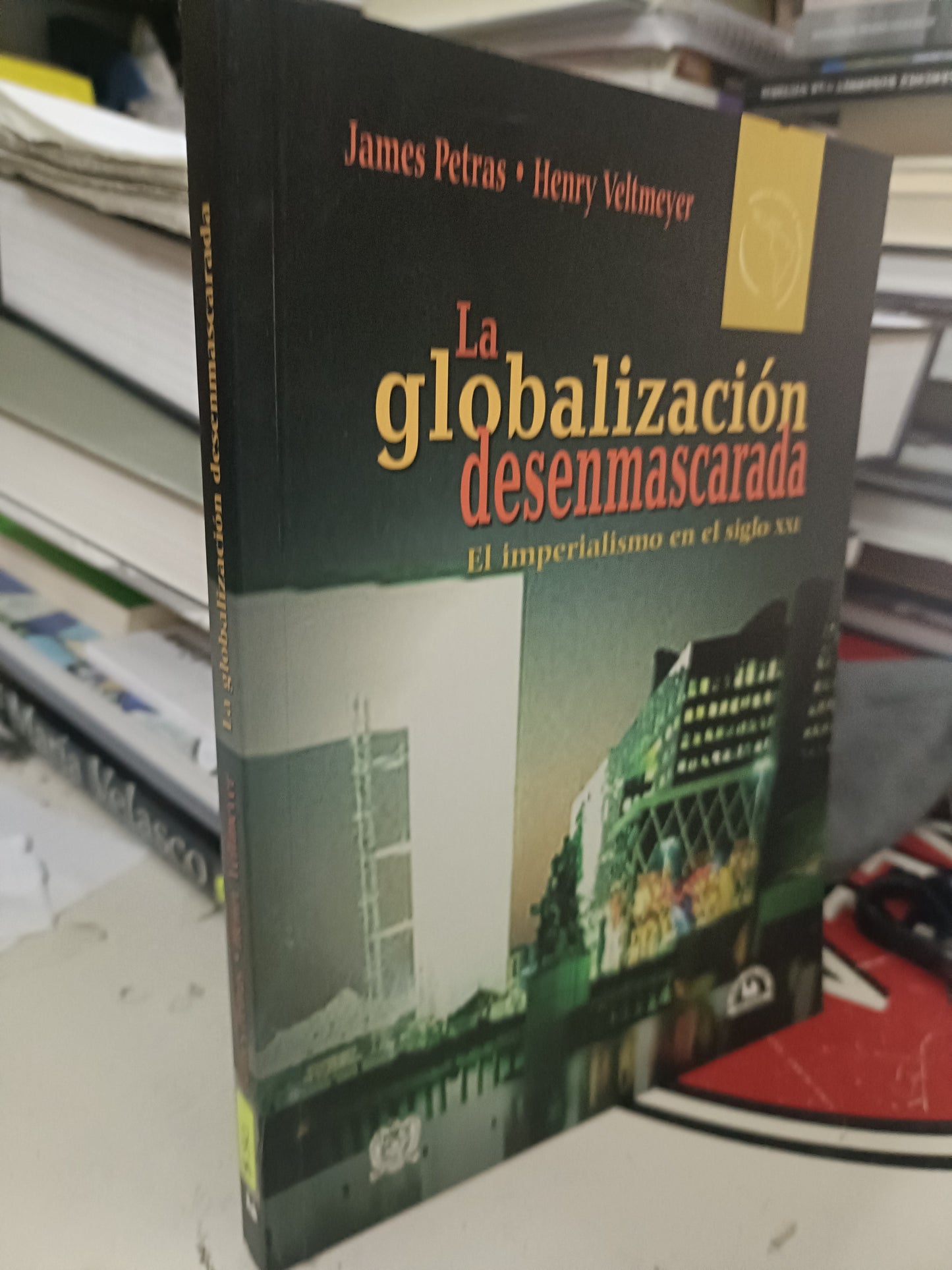 LA GLOBALIZACIÓN DESENMASCARADA EL IMPERIALISMO EN EL SIGLO XXI POR JAMES PETRAS Y HENRY VELTMEYER USADO POLÍTICA LITERARIO 207