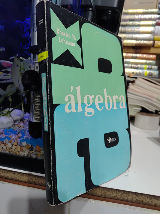 ALGEBRA POR CHARLES H. LEHMANN UDADO MATEMÁTICAS JUAREZ