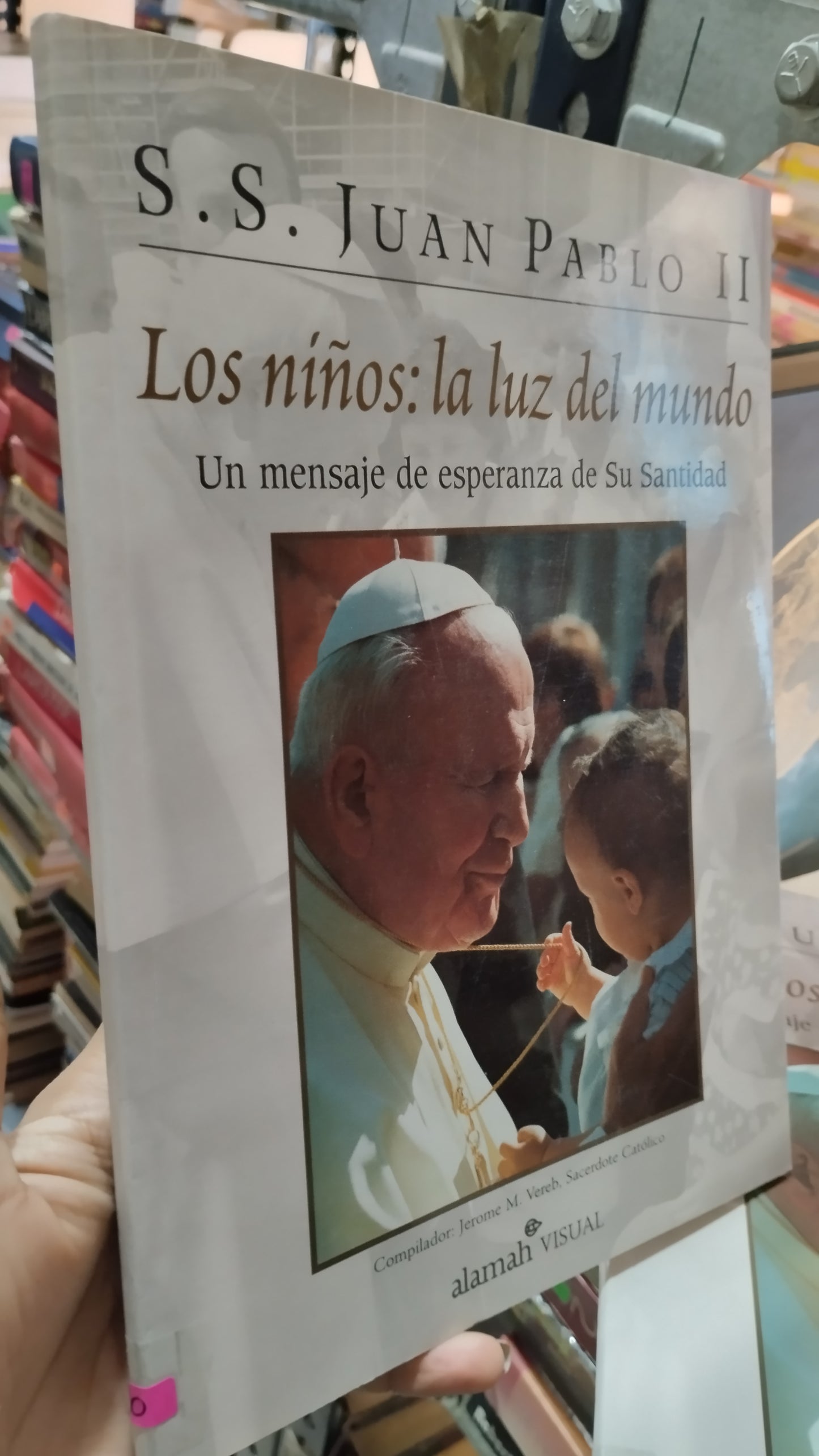JUAN PABLO II LOS NIÑOS LA LUZ DEL MUNDO UN MENSAJE DE ESPERANZA DE SU SANIDAD POR JEROME M VEREB LIBRO USADO RELIGION ALDAMA