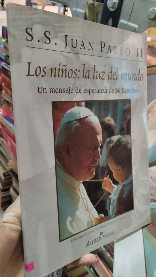 JUAN PABLO II LOS NIÑOS LA LUZ DEL MUNDO UN MENSAJE DE ESPERANZA DE SU SANIDAD POR JEROME M VEREB LIBRO USADO RELIGION ALDAMA