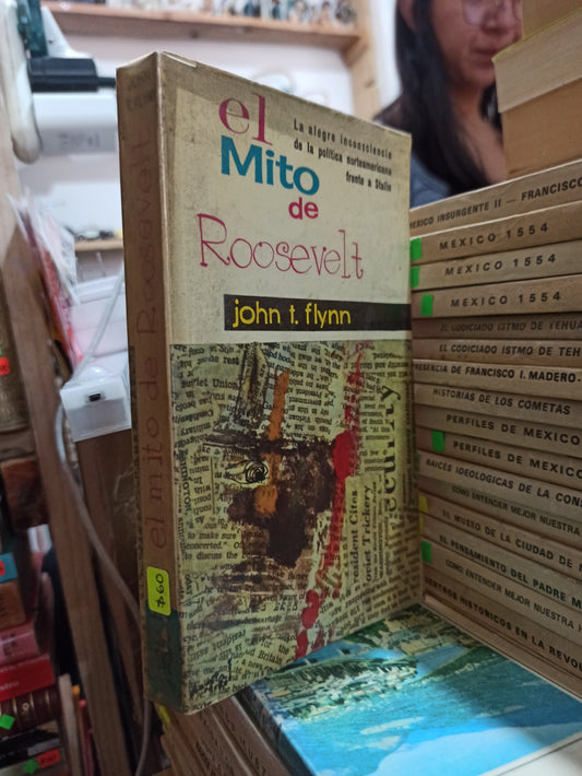 EL MITO DE ROOSEVELT POR JOHN T. FLYNN USADO HISTORIA ALDAMA