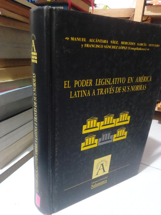 EL PODER LEGISLATIVO EN AMERICA LATINA A TRAVES DE SUS NORMAS POR MIGUEL ALCANTARA USADO DERECHO JUAREZ