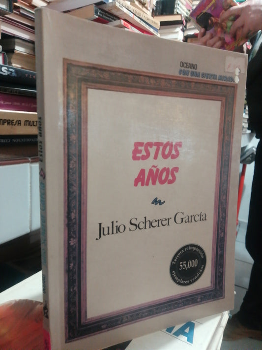 ESTOS AÑOS POR JULIO SCHERER GARCIA USADO HISTORIA JUAREZ