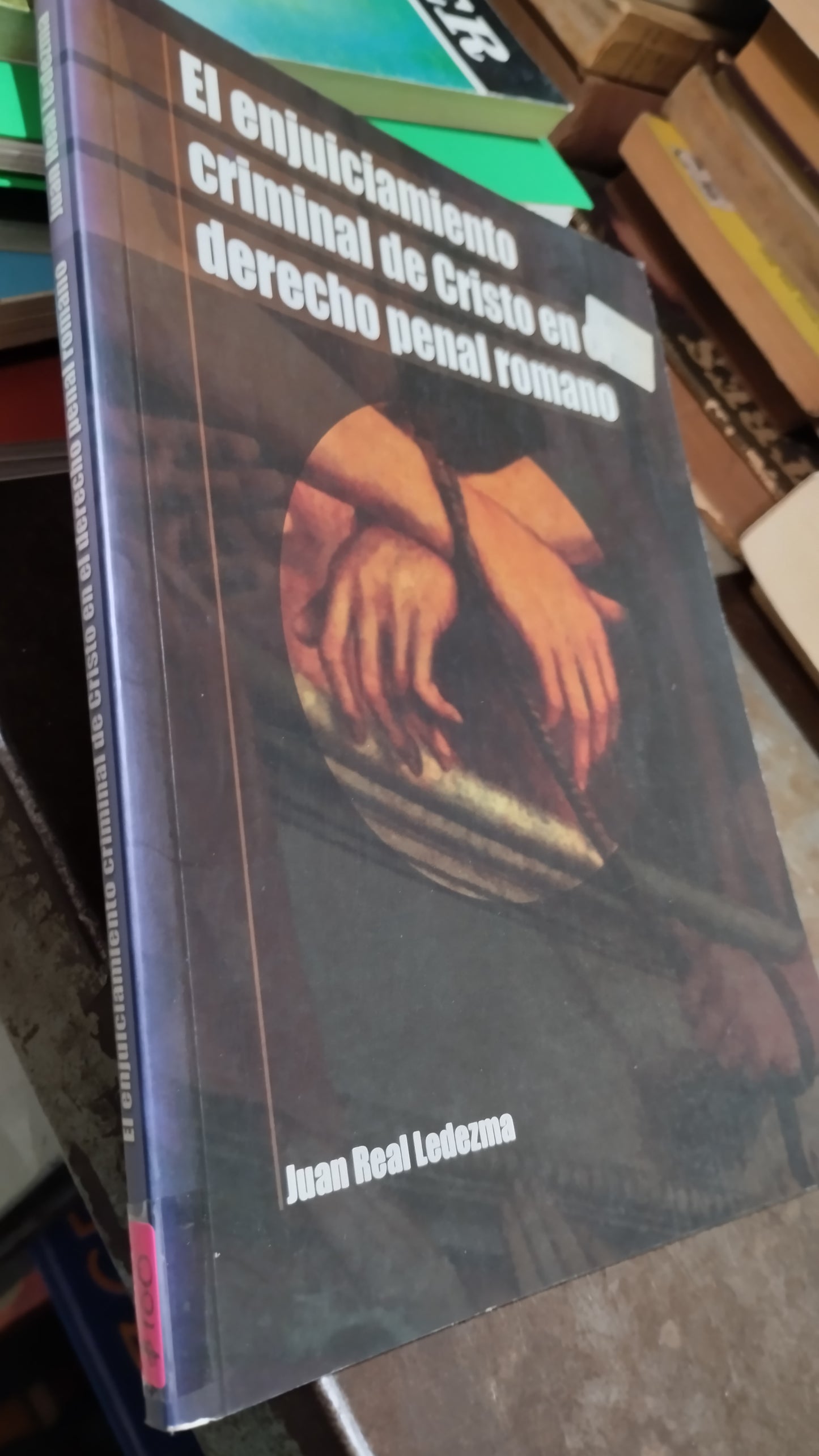 EL ENJUICIAMIENTO CRIMINAL DE CRISTO EN EL DERECHO PENAL ROMANO POR JUAN REAL LEDEZMA LIBRO USADO RELIGION ALDAMA