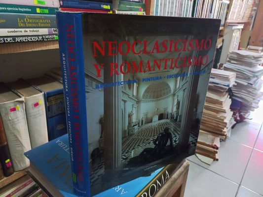 NEOCLASICISMO Y ROMANTICISMO ARQUITECTURA, PINTURA, ESCULTURA, DIBUJO POR ROLF TOMAN USADO ARTE LITERARIO 305