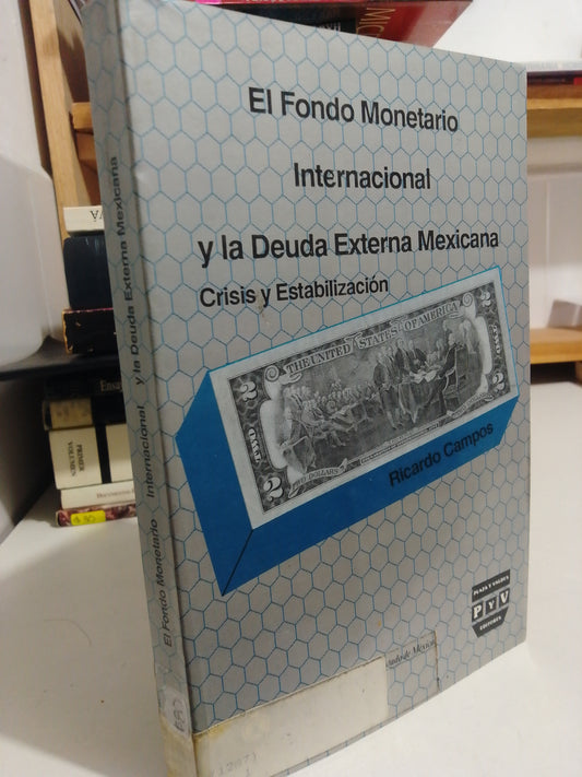 EL FONDO MONETARIO INTERNACIONAL Y LA DEUDA EXTERNA MEXICANA POR RICARDO CAMPOS USADO HISTORIA JUAREZ