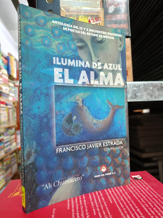ILUMINA DE AZUL EL ALMA FRANCISCO JAVIER ESTRADA USADO POESÍA LITERARIO #305