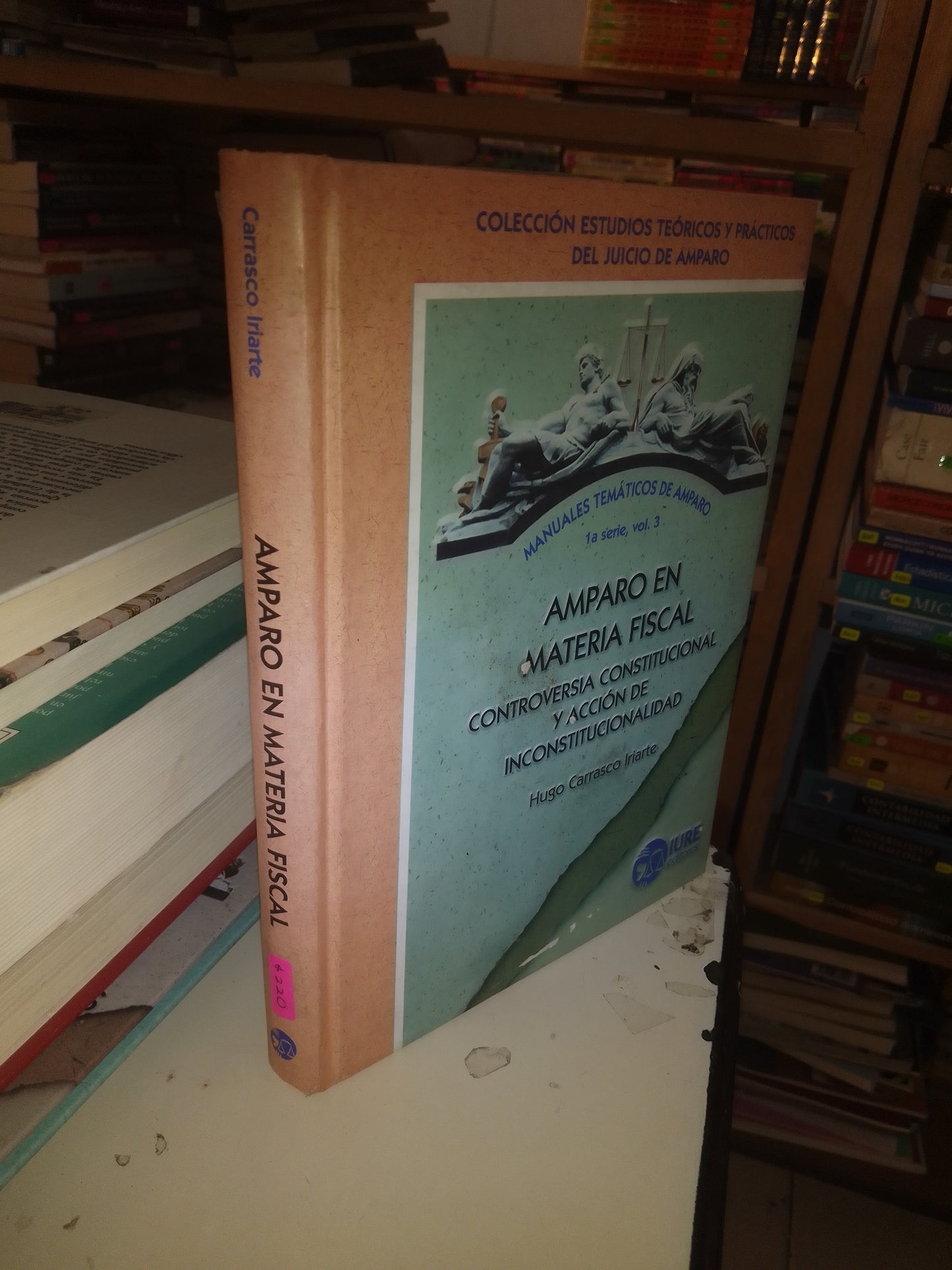 AMPARO EN MATERIA FISCAL: CONTROVERSIA CONSTITUCIONAL Y ACCIÓN DE INCONSTITUCIONALIDAD POR HUGO CARRASCO IRIARTE USADO DERECHO LITERARIO 207