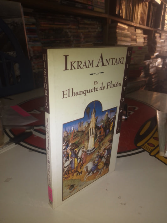 EL BANQUETE DE PLATÓN: HISTORIA POR IKRAM ANTAKI USADO HISTORIA LITERARIO 207