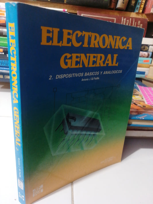 ELECTRONICA GENERAL 2 DISPOSITIVOS BASICOS Y ANALOGICOS POR ANTONIO J. GILL USADO OFICIOS JUAREZ