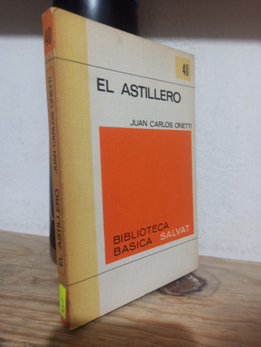 EL ASTILLERO POR JUAN CARLOS ONETTI USADO NOVELAS JUÁREZ