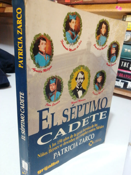 EL SEPTIMO CADETE POR PATRICIA ZARCO USADO HISTORIA JUAREZ