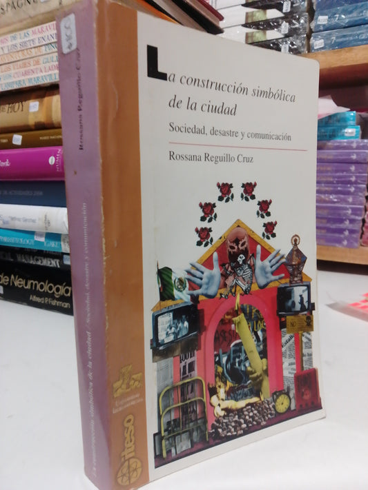 LA CONSTRUCCIÓN SIMBÓLICA DE LA CIUDAD POR ROSSANA REGUILLO CRUZ USADO HISTORIA JUÁREZ