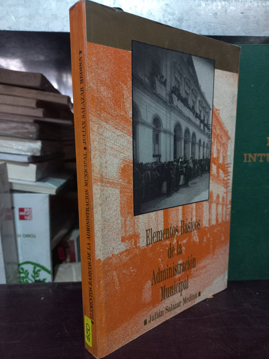 ELEMENTOS BÁSICOS DE LA ADMINISTRACIÓN MUNICIPAL POR JULIÁN SALAZAR MEDINA USADO HISTORIA LITERARIO 305