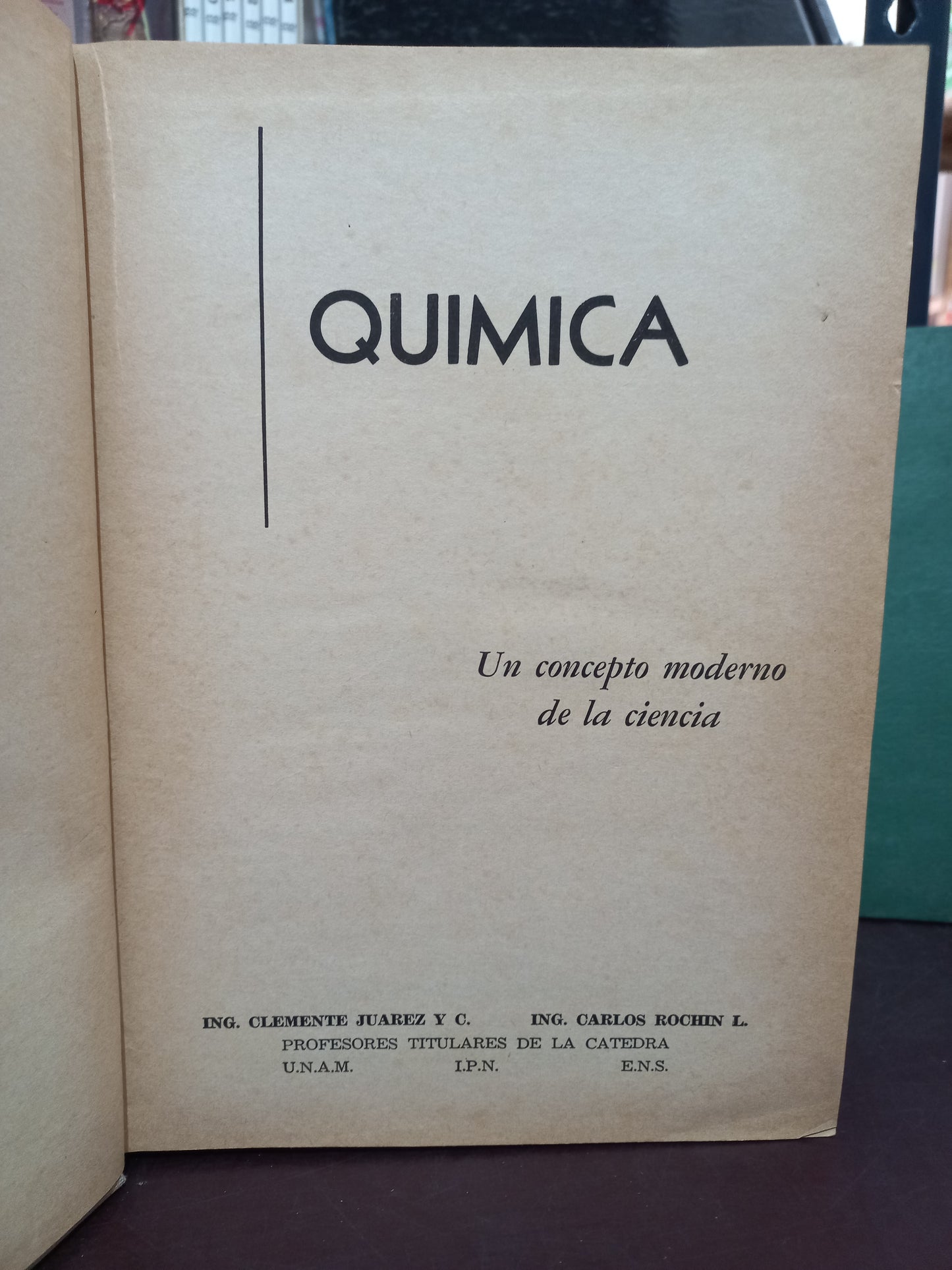 QUÍMICA UN CONCEPTO MODERNO DE LA CIENCIA POR CLEMENTE JUÁREZ Y C. Y CARLOS ROCHIN L. USADO QUÍMICA LITERARIO 305