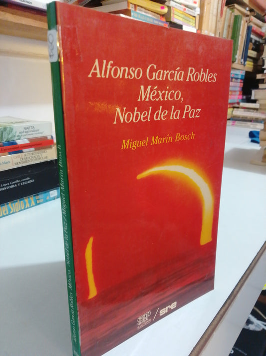 ALFONSO GARCIA ROBLES MEXICO NOBEL DE LA PAZ POR MIGUEL ANGEL MARIN BOSCH USADO HISTORIA JUAREZ