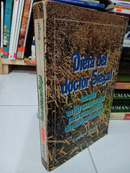 DIETA DEL DOCTOR SIEGAL BASADA EN FIBRAS NATURALES PARA UNA PERDIDA DE PESO PERMANENTE POR SANFORD SIEGAL MEDICINA JUÁREZ