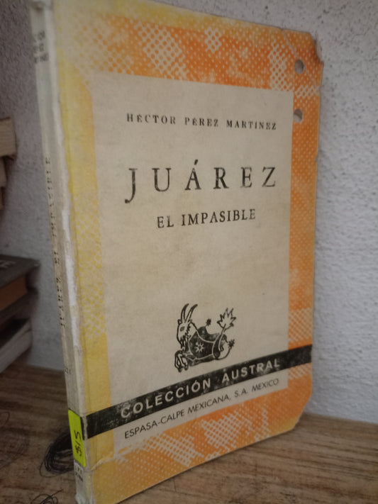 JUAREZ EL IMPASIBLE POR HECTOR PEREZ MARTINEZ USADO HISTORIA LITERARIO 305