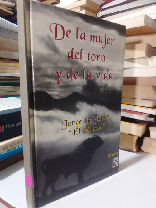 DE LA MUJER, DEL TORO Y DE LA VIDA POR JORGE DE JESUS USADO POESIA JUAREZ