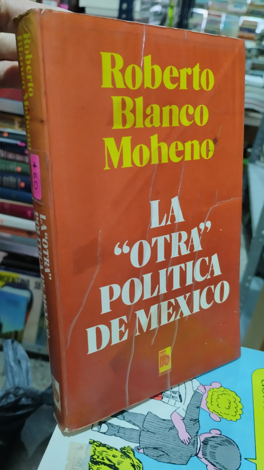 LA OTRA POLITICA DE MEXICO POR ROBERTO BLANCO MOHENO LIBRO USADO POLITICA ALDAMA