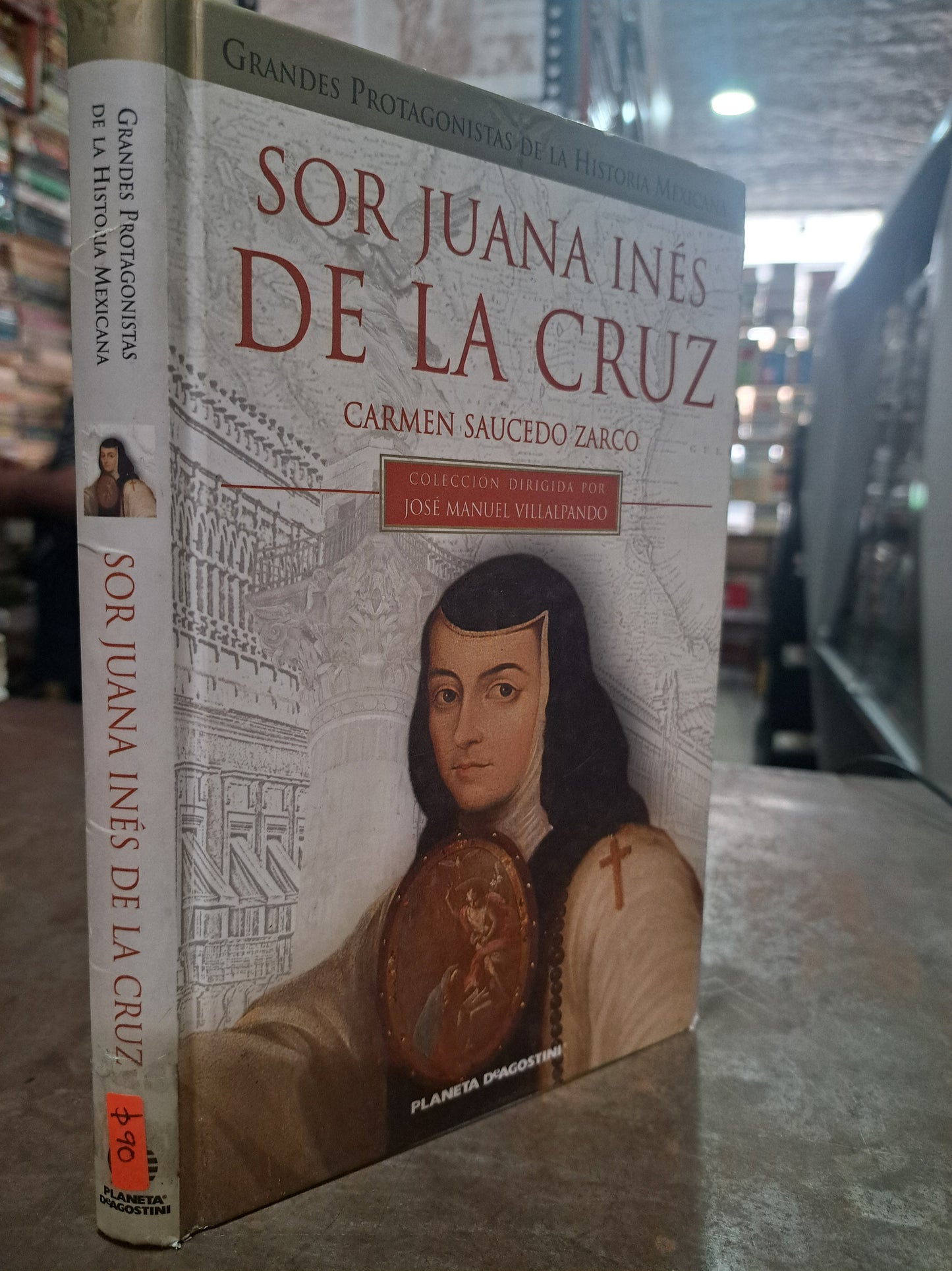 SOR JUANA INÉS DE LA CRUZ, GRANDES PROTAGONISTAS DE LA HISTORIA MEXICANA CARMEN SAUCEDO ZARCO USADO POESÍA ALDAMA