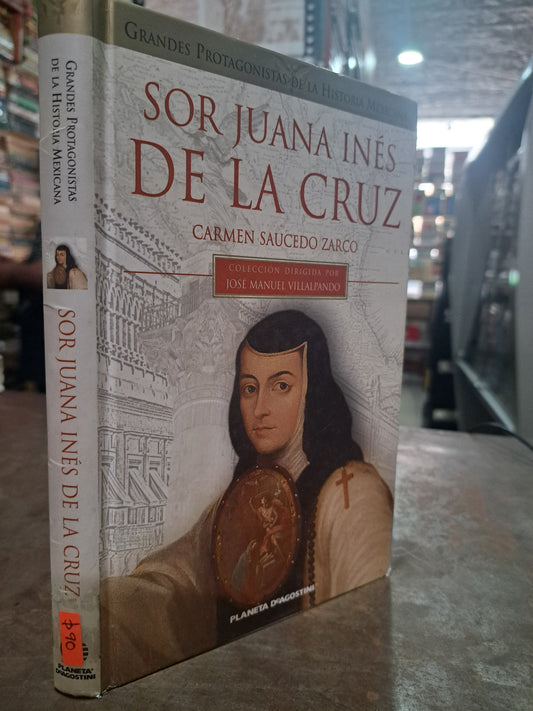 SOR JUANA INÉS DE LA CRUZ, GRANDES PROTAGONISTAS DE LA HISTORIA MEXICANA CARMEN SAUCEDO ZARCO USADO POESÍA ALDAMA