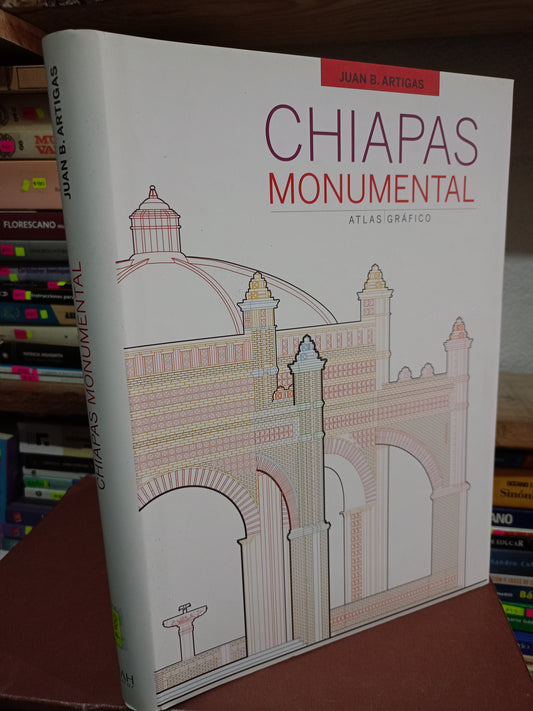 CHIAPAS MONUMENTAL POR JUAN B.ARTIGAS USADO ARTE LITERARIO 305