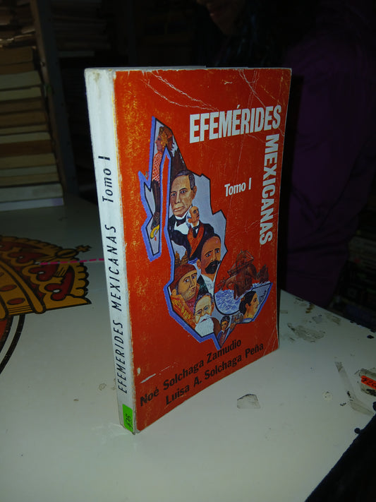 EFEMÉRIDES MEXICANAS (TOMO I) POR NOÉ SOLCHAGA ZAMUDIO Y LUISA A. SOLCHAGA PEÑA USADO HISTORIA LITERARIO 207