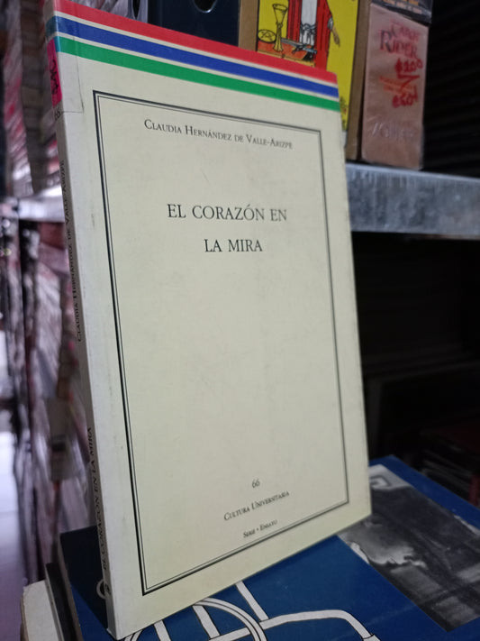 EL CORAZÓN EN LA MIRA CLAUDIA HERNÁNDEZ DE VALLE ARIZPE USADO POESÍA LITERARIO #305