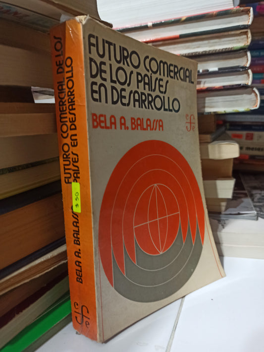 FUTURO COMERCIAL DE LOS PAISES EN DESARROLLO POR BELA AM BALASSA USADO HISTORIA JUÁREZ