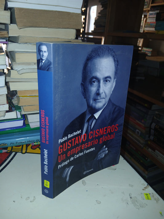 GUSTAVO CISNEROS: UN EMPRESARIO GLOBAL POR PABLO BACHELET USADO ADMINISTRACIÓN LITERARIO 207